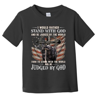 I Would Rather Stand With God And Be Judged By The World And Toddler T-Shirt