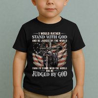 I Would Rather Stand With God And Be Judged By The World And Toddler T-Shirt