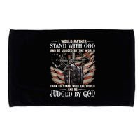 I Would Rather Stand With God And Be Judged By The World And Microfiber Hand Towel