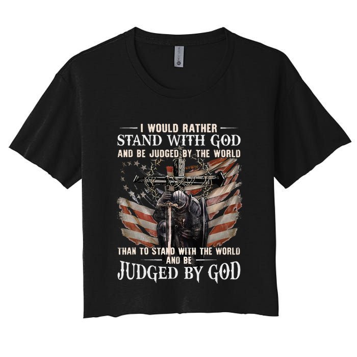 I Would Rather Stand With God And Be Judged By The World And Crop Top