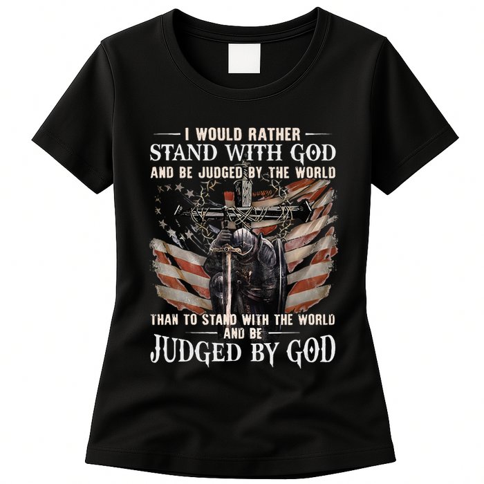 I Would Rather Stand With God And Be Judged By The World And Womens T-Shirt