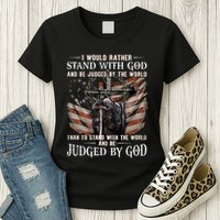 I Would Rather Stand With God And Be Judged By The World And Womens T-Shirt
