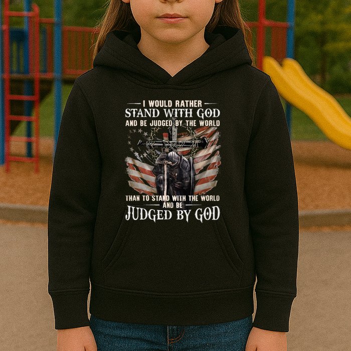 I Would Rather Stand With God And Be Judged By The World And Kids Hoodie