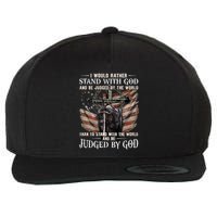 I Would Rather Stand With God And Be Judged By The World And Wool Snapback Cap