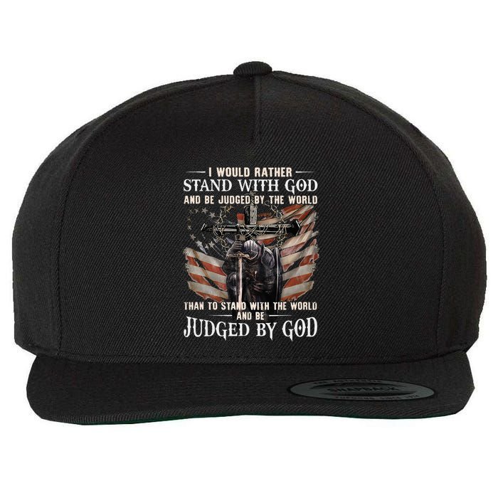 I Would Rather Stand With God And Be Judged By The World And Wool Snapback Cap