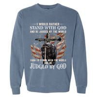 I Would Rather Stand With God And Be Judged By The World And Garment-Dyed Sweatshirt