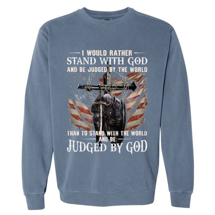 I Would Rather Stand With God And Be Judged By The World And Garment-Dyed Sweatshirt