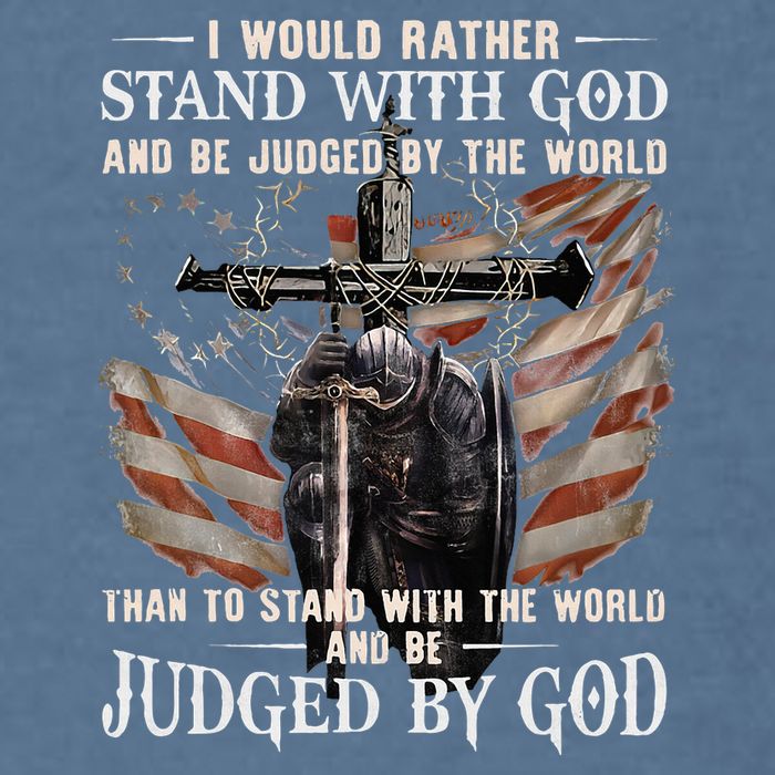 I Would Rather Stand With God And Be Judged By The World And Garment-Dyed Sweatshirt
