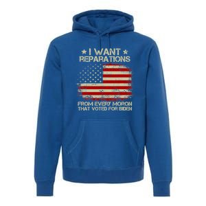 I Want Reparations From Every Moron That Voted For Biden Meaningful Gift Premium Hoodie