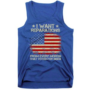 I Want Reparations From Every Moron That Voted For Biden Meaningful Gift Tank Top