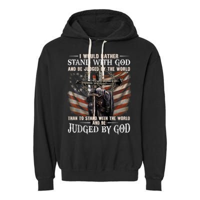 I Would Rather Stand With God And Be Judged By The World And Garment-Dyed Fleece Hoodie