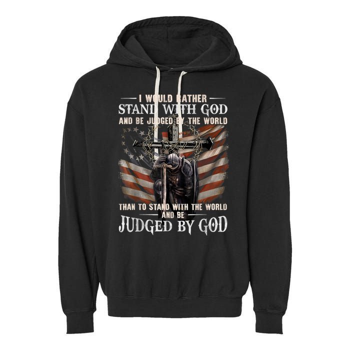 I Would Rather Stand With God And Be Judged By The World And Garment-Dyed Fleece Hoodie