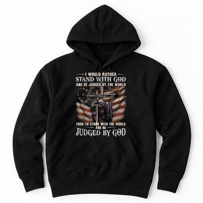 I Would Rather Stand With God And Be Judged By The World And Hoodie