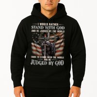 I Would Rather Stand With God And Be Judged By The World And Hoodie