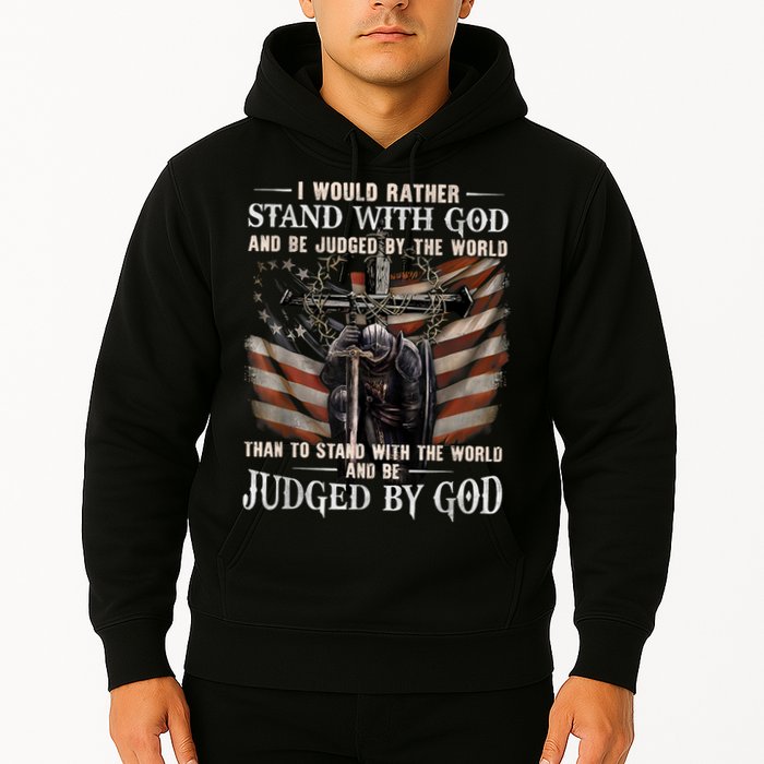 I Would Rather Stand With God And Be Judged By The World And Hoodie
