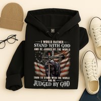 I Would Rather Stand With God And Be Judged By The World And Hoodie