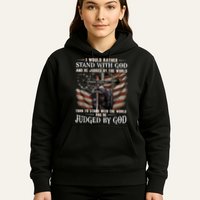 I Would Rather Stand With God And Be Judged By The World And Hoodie