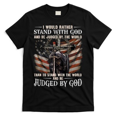 I Would Rather Stand With God And Be Judged By The World And T-Shirt