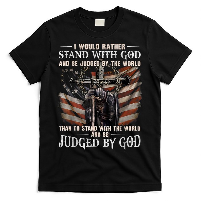 I Would Rather Stand With God And Be Judged By The World And T-Shirt