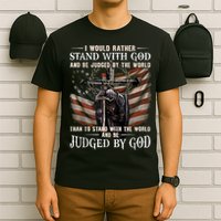 I Would Rather Stand With God And Be Judged By The World And T-Shirt