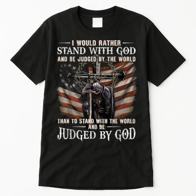 I Would Rather Stand With God And Be Judged By The World And Tall T-Shirt