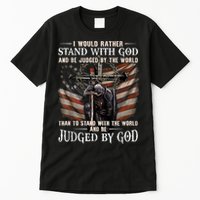 I Would Rather Stand With God And Be Judged By The World And Tall T-Shirt