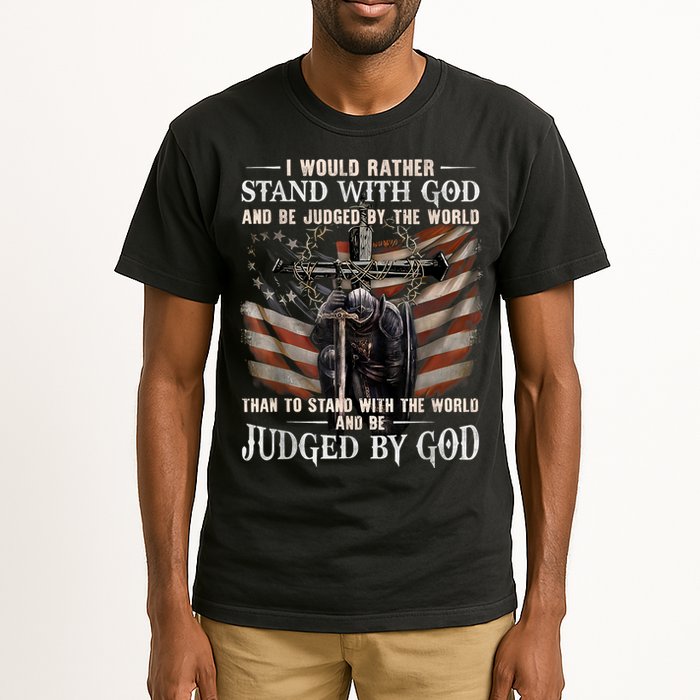 I Would Rather Stand With God And Be Judged By The World And Tall T-Shirt