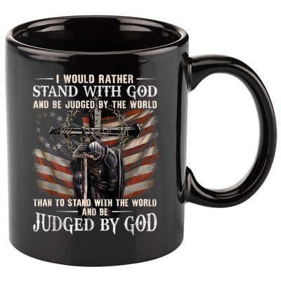 I Would Rather Stand With God And Be Judged By The World And 11oz C Handle Ceramic Mug