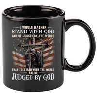I Would Rather Stand With God And Be Judged By The World And 11oz C Handle Ceramic Mug