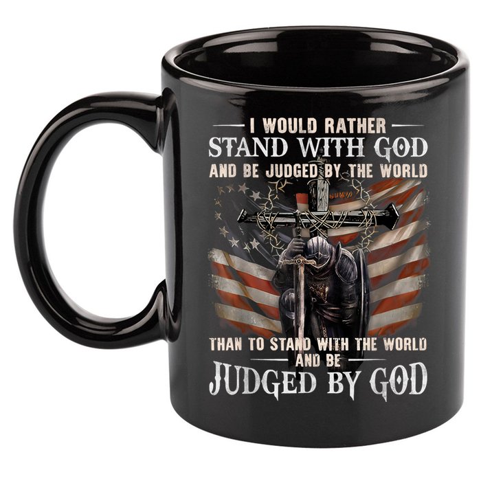 I Would Rather Stand With God And Be Judged By The World And 11oz C Handle Ceramic Mug