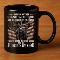 I Would Rather Stand With God And Be Judged By The World And 11oz C Handle Ceramic Mug
