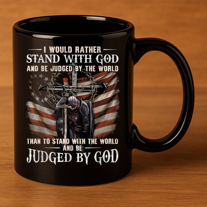 I Would Rather Stand With God And Be Judged By The World And 11oz C Handle Ceramic Mug