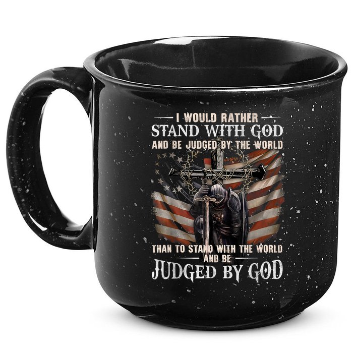 I Would Rather Stand With God And Be Judged By The World And 15oz Campfire Ceramic Mug