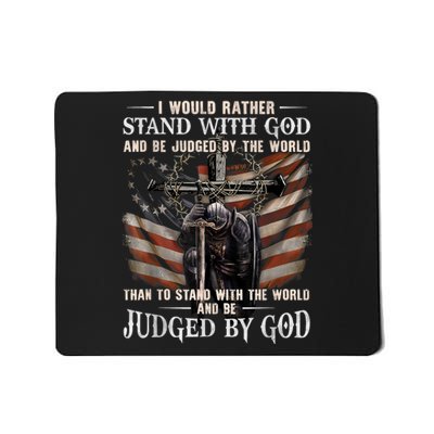 I Would Rather Stand With God And Be Judged By The World And Mousepad