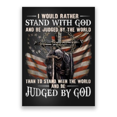 I Would Rather Stand With God And Be Judged By The World And Poster
