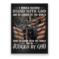 I Would Rather Stand With God And Be Judged By The World And Poster