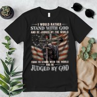 I Would Rather Stand With God And Be Judged By The World And Premium T-Shirt