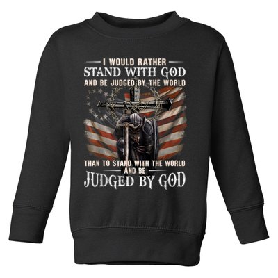 I Would Rather Stand With God And Be Judged By The World And Toddler Sweatshirt