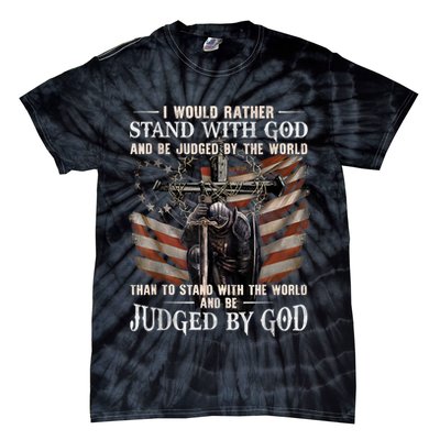 I Would Rather Stand With God And Be Judged By The World And Tie-Dye T-Shirt