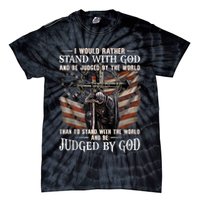 I Would Rather Stand With God And Be Judged By The World And Tie-Dye T-Shirt