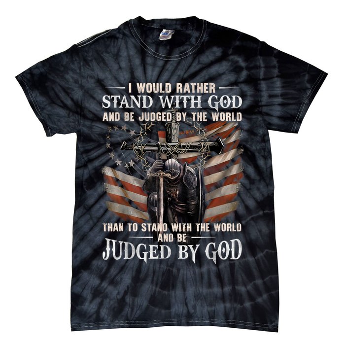 I Would Rather Stand With God And Be Judged By The World And Tie-Dye T-Shirt
