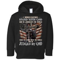 I Would Rather Stand With God And Be Judged By The World And Toddler Hoodie