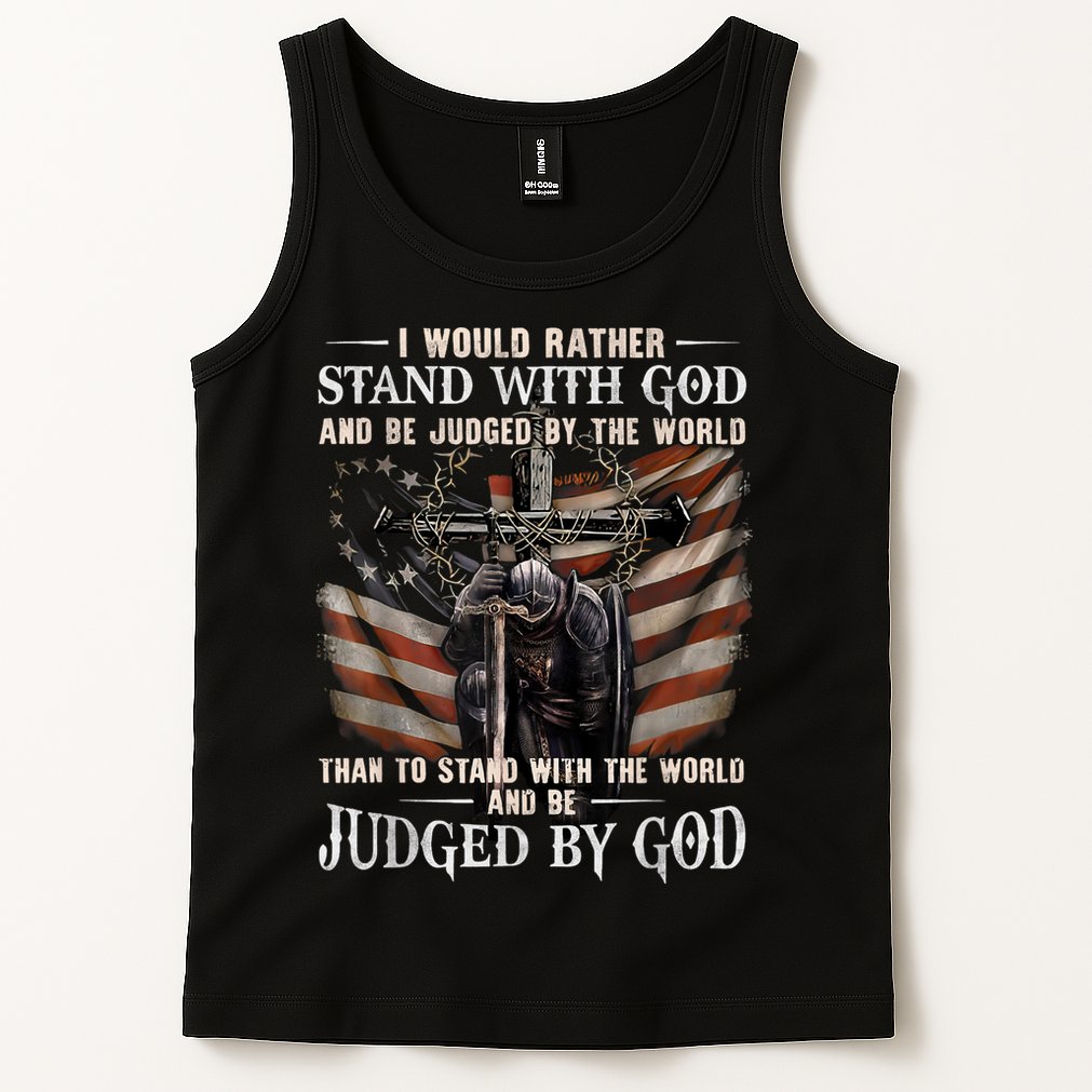 I Would Rather Stand With God And Be Judged By The World And Tank Top