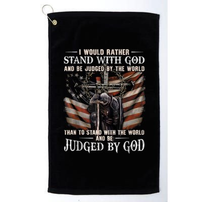 I Would Rather Stand With God And Be Judged By The World And Platinum Collection Golf Towel