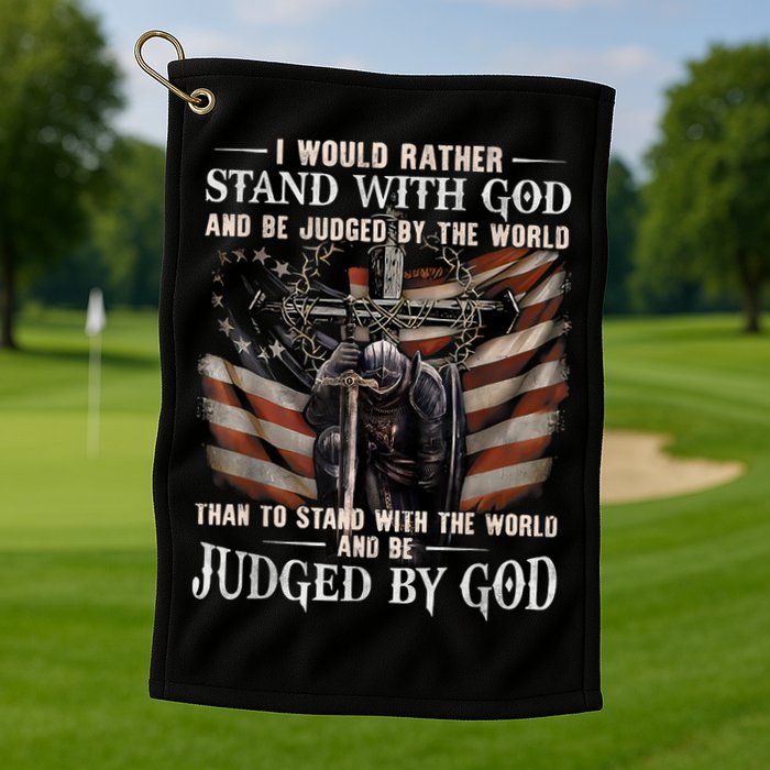 I Would Rather Stand With God And Be Judged By The World And Golf Towel