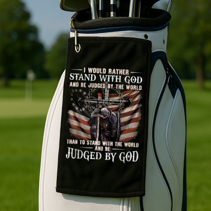 I Would Rather Stand With God And Be Judged By The World And Golf Towel