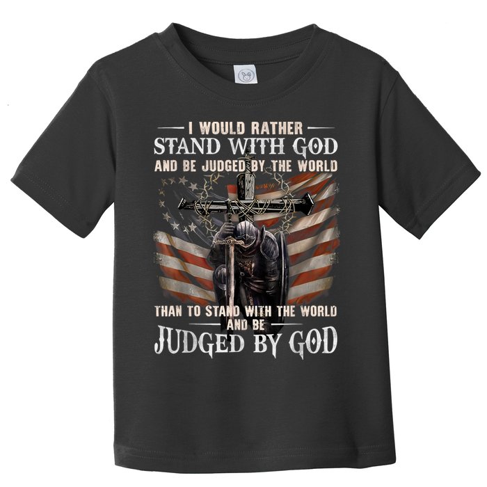I Would Rather Stand With God And Be Judged By The World And Toddler T-Shirt