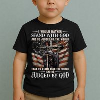 I Would Rather Stand With God And Be Judged By The World And Toddler T-Shirt