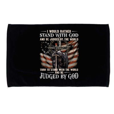 I Would Rather Stand With God And Be Judged By The World And Microfiber Hand Towel