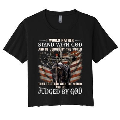 I Would Rather Stand With God And Be Judged By The World And Crop Top